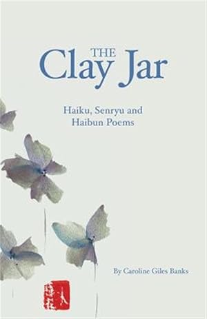 Seller image for The Clay Jar: Haiku, Senryu and Haibun Poems for sale by GreatBookPrices