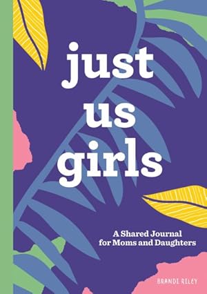 Image du vendeur pour Just Us Girls : A Shared Journal for Moms and Daughters mis en vente par GreatBookPrices