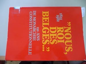 Image du vendeur pour Nous, rois des Belges, 1831-1981 : 150 ans de monarchie constitutionnelle mis en vente par Gebrauchtbcherlogistik  H.J. Lauterbach