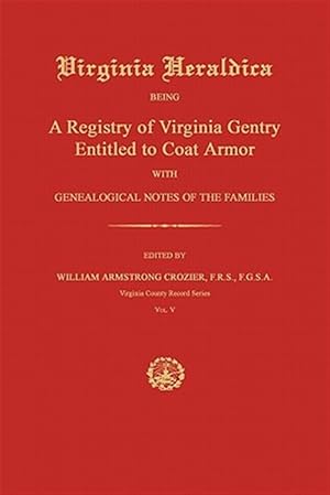 Bild des Verkufers fr Virginia Heraldica: Being a Registry of Virginia Gentry Entitled to Coat Armor; With Genealogical Notes of the Families zum Verkauf von GreatBookPrices