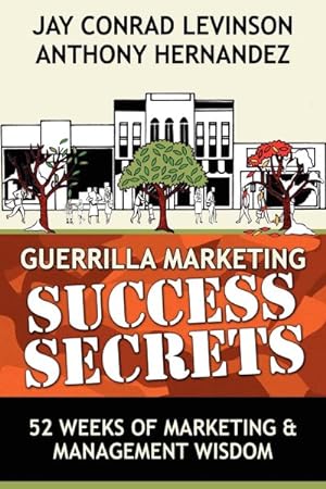 Imagen del vendedor de Guerrilla Marketing Success Secrets : 52 Weeks of Marketing & Management Wisdom a la venta por GreatBookPrices