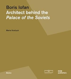 Imagen del vendedor de Boris Iofan : Architect Behind the Palace of the Soviets a la venta por GreatBookPrices