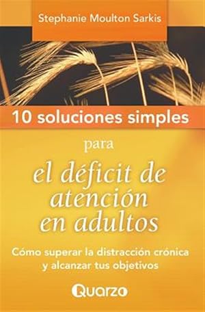 Bild des Verkufers fr 10 soluciones simples para el dficit de atencin en adultos/ 10 simple solutions to adult attention deficit : Como superar la distraccin crnica y alcanzar tus objetivos/ How to overcome chronic distraction and achieve your goals -Language: spanish zum Verkauf von GreatBookPrices