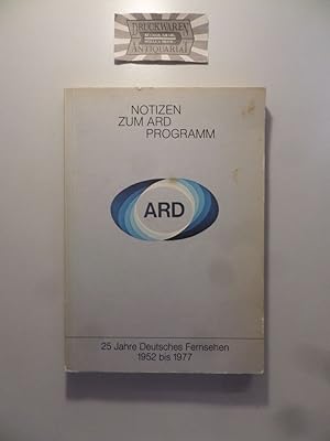 Notizen zum ARD-Programm : 25 Jahre Dt. Fernsehen 1952 bis 1977.