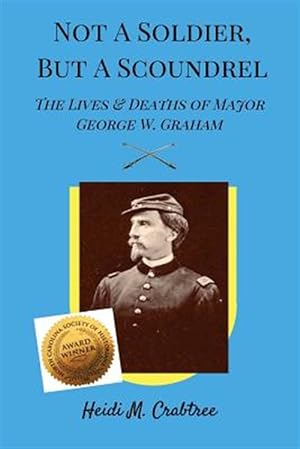 Seller image for Not a Soldier, But a Scoundrel: The Lives and Deaths of George W. Graham for sale by GreatBookPrices