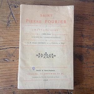 SAINT PIERRE FOURIER de MATTAINCOURT ( 1565 - 1640 ) d'après sa correspondance.