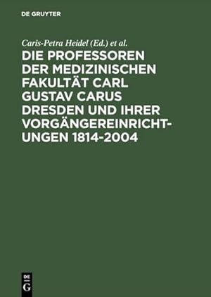 Seller image for Die Professoren der Medizinischen Fakultt Carl Gustav Carus Dresden und ihrer Vorgngereinrichtungen 1814-2004 for sale by BuchWeltWeit Ludwig Meier e.K.
