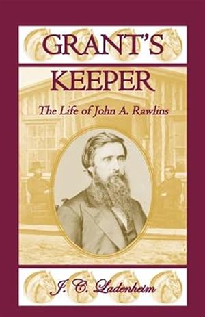 Immagine del venditore per Grant's Keeper: The Life of John A. Rawlins venduto da GreatBookPrices