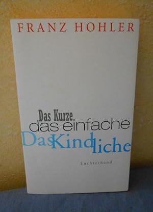 Das Kurze. Das Einfache. Das Kindliche Ein Gedankenbuch