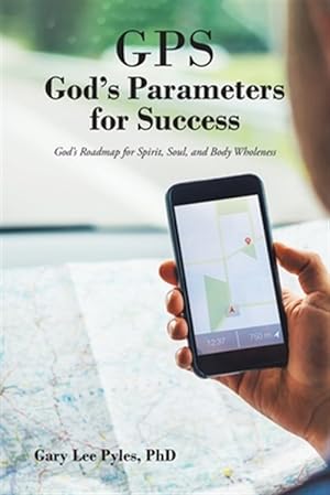 Seller image for GPS God's Parameters for Success: God's Roadmap for Spirit, Soul, and Body Wholeness for sale by GreatBookPrices