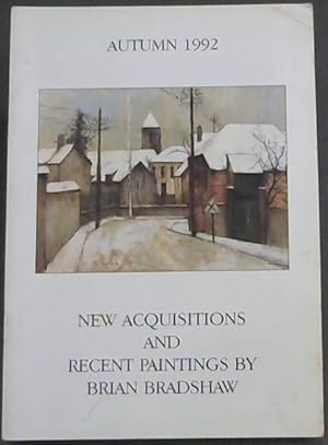 Image du vendeur pour Autumn 1992 New Acquisitions & Recent Paintings By Brian Bradshaw mis en vente par Chapter 1