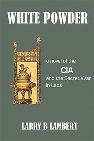 Bild des Verkufers fr White Powder : A Novel of the CIA and the Secret War in Laos zum Verkauf von GreatBookPrices