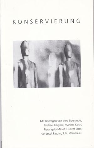 Bild des Verkufers fr Konservierung. Sammlung zur gleichnamigen Ausstellung von Vera Bourgeois, Martina Koch und Pierangelo Maset, 1994/ 1995 in Gieen, Hamburg, Berlin und Kassel. zum Verkauf von Antiquariat Querido - Frank Hermann