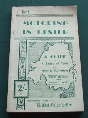 Motoring in Ulster: a Guide to a Series of Tours with Maps and Illustrations, Routes Described wi...