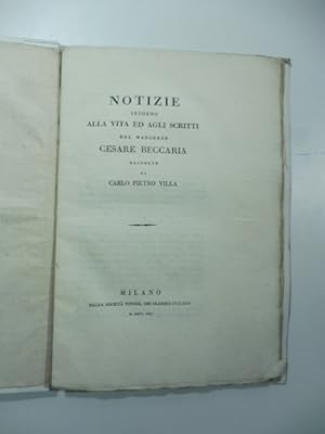 Notizie intorno alla vita ed agli scritti del Marchese Cesare Beccaria.