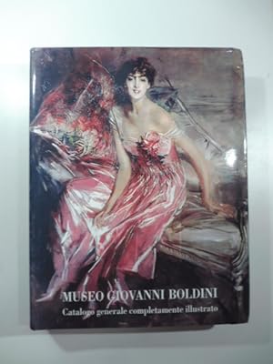 Museo Giovanni Boldini. Catalogo generale completamente illustrato