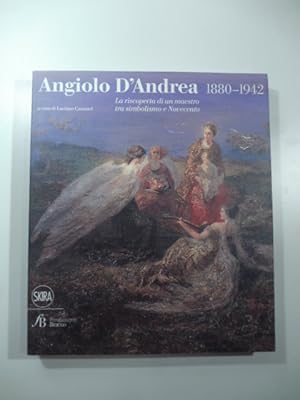 Image du vendeur pour Angiolo D'Andrea 1880-1942. La riscoperta di un maestro tra simbolismo e Novecento mis en vente par Coenobium Libreria antiquaria