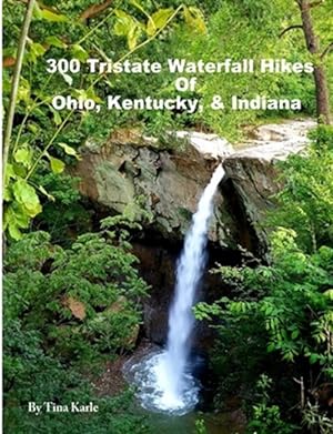 Bild des Verkufers fr 300 Tristate Waterfall Hikes of Ohio, Kentucky & Indiana zum Verkauf von GreatBookPrices