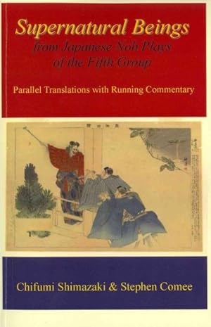 Seller image for Supernatural Beings from Japanese Noh Plays of the Fifth Group : Parallel Translations With Running Commentary for sale by GreatBookPrices