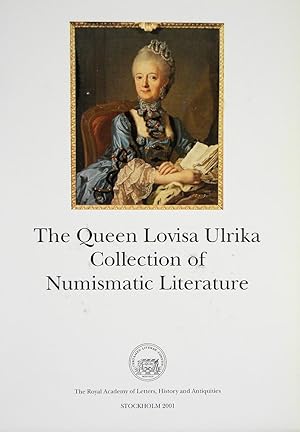 THE QUEEN LOVISA ULRIKA COLLECTION OF NUMISMATIC LITERATURE. AN ILLUSTRATED AND ANNOTATED CATALOGUE