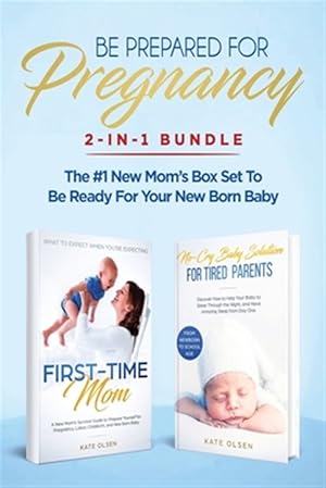 Seller image for Be Prepared for Pregnancy: 2-in-1 Bundle: First-Time Mom: What to Expect When You're Expecting + No-Cry Baby Sleep Solution - The #1 New Mom's Box Set for sale by GreatBookPrices