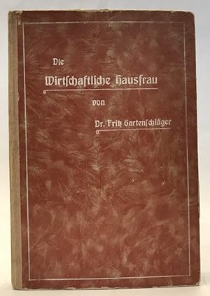 Immagine del venditore per Die wirtschaftliche Hausfrau. Ein huslicher Ratgeber. venduto da Der Buchfreund