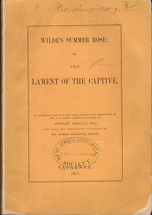Image du vendeur pour Wilde's Summer Rose; or The Lament of the Captive An Authentic Account of the Origin, Mystery and Explanation of Hon. R. H. Wilde's Alleged Plagiarism. And with Permission Published by the Georgia Historical Society. mis en vente par Americana Books, ABAA