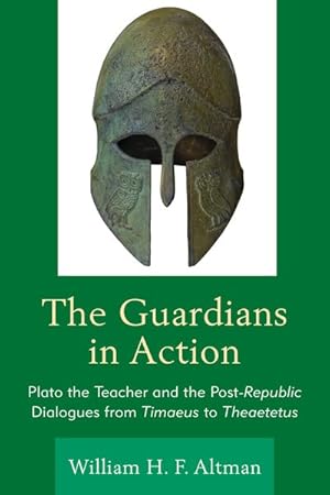 Seller image for Guardians in Action : Plato the Teacher and the Post-Republic Dialogues from Timaeus to Theaetetus for sale by GreatBookPrices