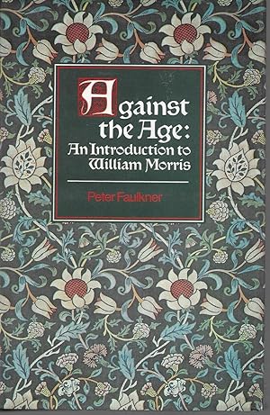 Image du vendeur pour Against the Age: An Introduction to William Morris mis en vente par Charing Cross Road Booksellers