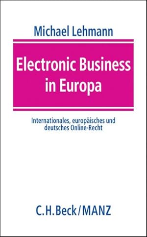 Electronic Business in Europa : Internationales, europäisches und deutsches Online-Recht.