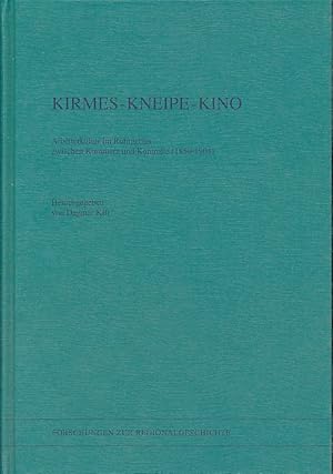 Kirmes, Kneipe, Kino. Arbeiterkultur im Ruhrgebiet zwischen Kommerz und Kontrolle (1850 - 1914). ...
