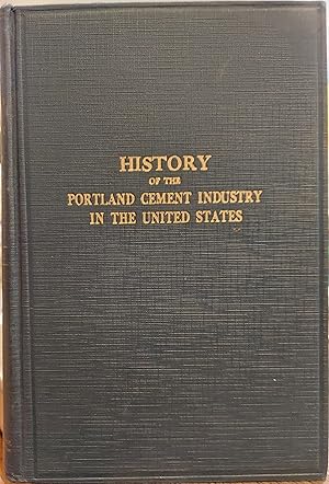 Seller image for History of the Portland Cement Industry in the United States : With Appendices Covering Progress of the Industry By Years for sale by The Book House, Inc.  - St. Louis
