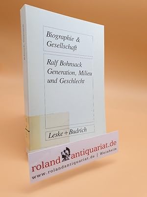 Generation, Milieu und Geschlecht : Ergebnisse aus Gruppendiskussionen mit Jugendlichen / Ralf Bo...