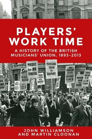 Immagine del venditore per Players' Work Time : A History of the British Musicians' Union, 1893-2013 venduto da GreatBookPrices