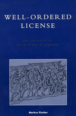 Bild des Verkufers fr Well-Ordered License: On the Unity of Machiavelli's Thought (Applications of Political Theory), zum Verkauf von nika-books, art & crafts GbR