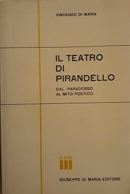 IL TEATRO DI PIRANDELLO DAL PARADOSSO AL MITO POETICO.,