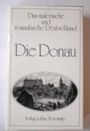 Die Donau mit 59 Stahlstichen. Das malerisch und romantische Deutschland.
