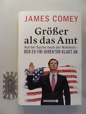 Seller image for Grer als das Amt. Auf der Suche nach der Wahrheit - der Ex-FBI-Direktor klagt an. for sale by Druckwaren Antiquariat