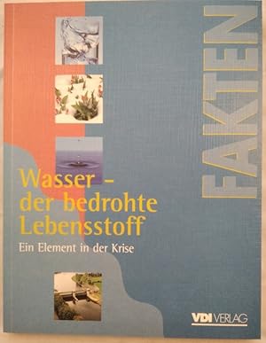 Imagen del vendedor de Wasser. Der bedrohte Lebensstoff. Ein Element in der Krise. Berichte, Analysen, Argumente. a la venta por KULTur-Antiquariat