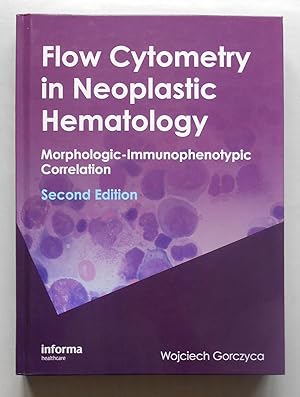 Seller image for Flow Cytometry in Neoplastic Hematology: Morphologic - Immunophenotypic Correlation (Second Edition) for sale by killarneybooks