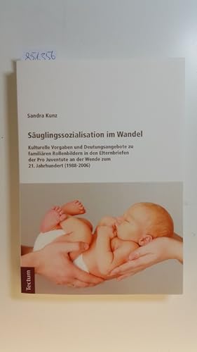 Bild des Verkufers fr Suglingssozialisation im Wandel : kulturelle Vorgaben und Deutungsangebote zu familiren Rollenbildern in den Elternbriefen der Pro Juventute an der Wende zum 21. Jahrhundert (1988 - 2006) zum Verkauf von Gebrauchtbcherlogistik  H.J. Lauterbach