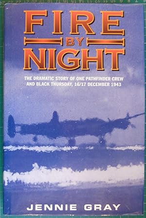Seller image for Fire by Night: The Dramatic Story of One Pathfinder Crew and Black Thursday, 16/17 December 1943 for sale by Hanselled Books