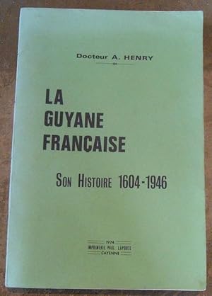 La Guyane Française Son Histoire 1604-1946