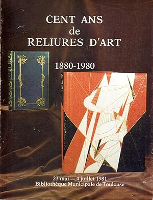 Cent ans de reliures d'art 1880-1980. 23 mai - 4 juillet 1981 - Bibliothèque Municipale de Toulouse.