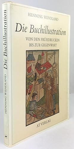 Bild des Verkufers fr Die Buchillustration. Von den Frhdrucken bis zur Gegenwart. zum Verkauf von Antiquariat Heiner Henke