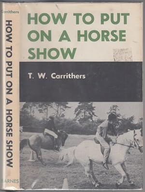 Bild des Verkufers fr How to Put On a Horse Show zum Verkauf von HORSE BOOKS PLUS LLC