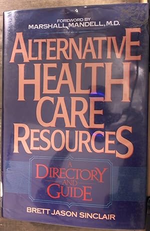 Imagen del vendedor de Alternative Health Care Resources: A Directory and Guide a la venta por Archives Books inc.