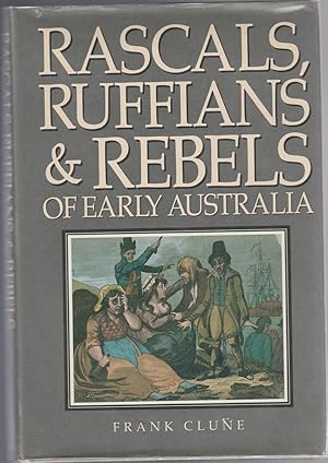 Seller image for RASCALS, RUFFIANS AND REBELS OF EARLY AUSTRALIA for sale by BOOK NOW