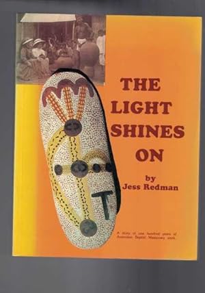 Seller image for The Light Shines On - The Story of the Missionary Outreach of the Baptist People of Australia 1882-1982. for sale by Berry Books