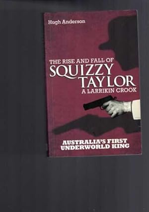 The Rise and Fall of Squizzy Taylor: A larrikin crook